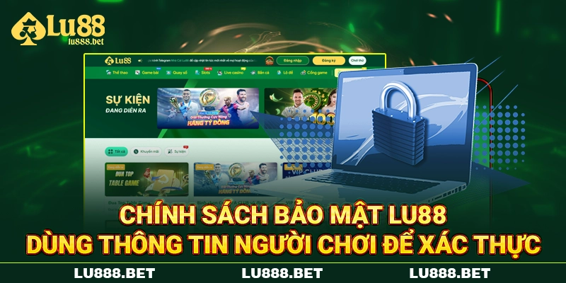 Chính sách bảo mật LU88 dùng thông tin người chơi để xác thực