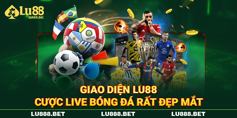 Giao diện Lu88 cược live bóng đá rất đẹp mắt Giao diện Lu88 cược live bóng đá rất đẹp mắt