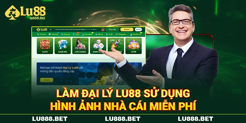 Làm đại lý LU88 sử dụng hình ảnh nhà cái miễn phí