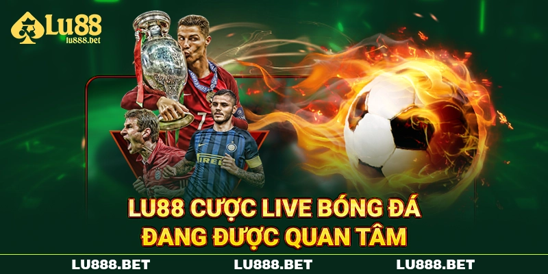 Lu88 cược live bóng đá đang được quan tâm Lu88 cược live bóng đá đang được quan tâm
