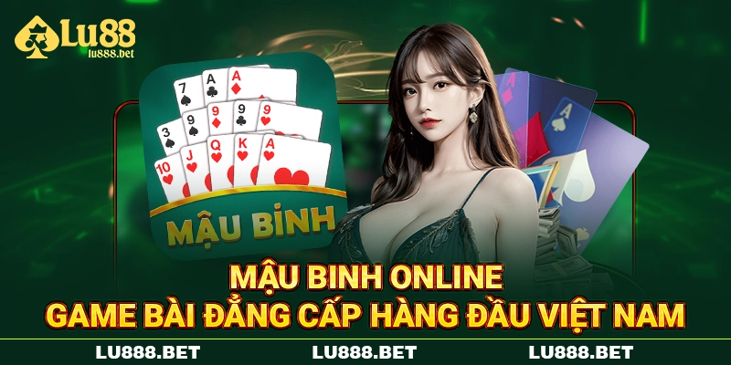 Mậu Binh Online - Game Bài Đẳng Cấp Hàng Đầu Việt Nam